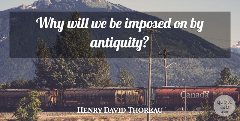 Henry David Thoreau Quote About Independence, Originality, Tradition: Why Will We Be Imposed...