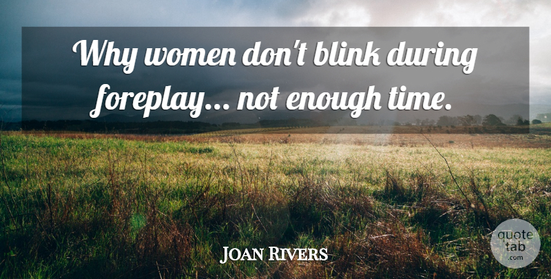 Joan Rivers Quote About Enough Time, Blink, Jokes: Why Women Dont Blink During...