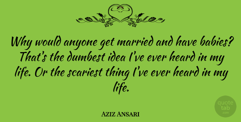 Aziz Ansari Quote About Baby, Ideas, Married: Why Would Anyone Get Married...