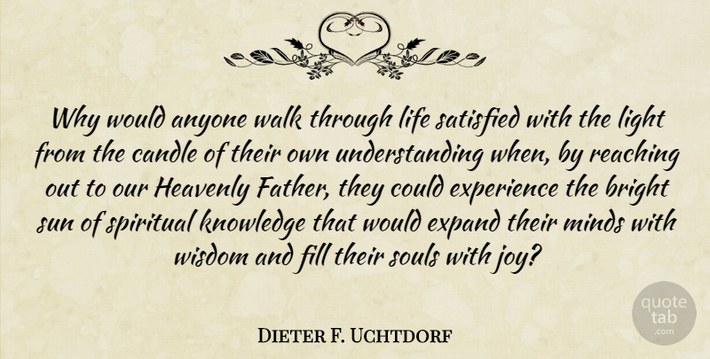 Dieter F. Uchtdorf Quote About Anyone, Bright, Candle, Expand, Experience: Why Would Anyone Walk Through...