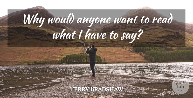 Terry Bradshaw Quote About undefined: Why Would Anyone Want To...