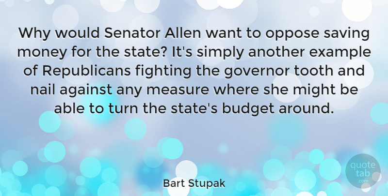 Bart Stupak Quote About Against, Allen, Example, Governor, Measure: Why Would Senator Allen Want...