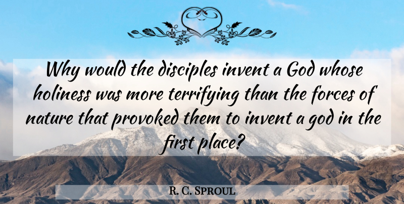R. C. Sproul Quote About Holiness, Firsts, Force: Why Would The Disciples Invent...