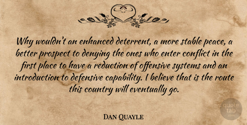 Dan Quayle Quote About Country, Believe, Politics: Why Wouldnt An Enhanced Deterrent...