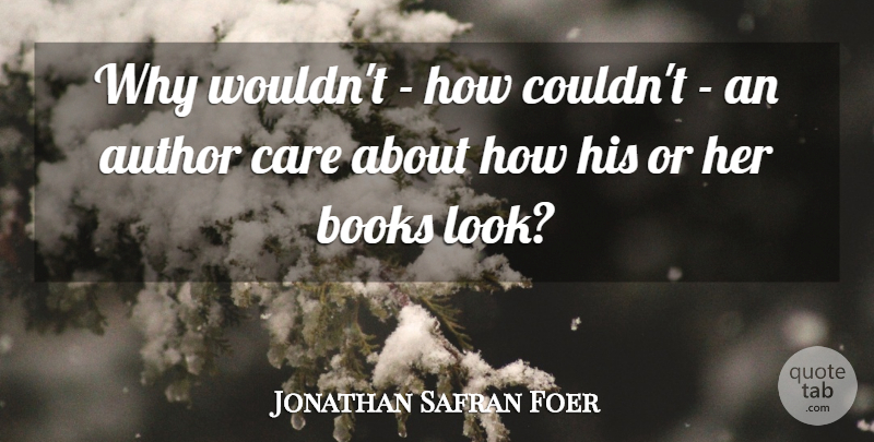 Jonathan Safran Foer Quote About undefined: Why Wouldnt How Couldnt An...