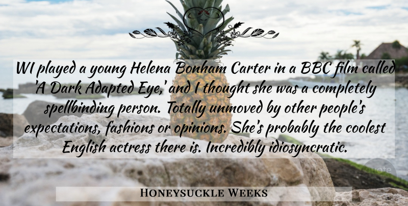 Honeysuckle Weeks Quote About Actress, Adapted, Bbc, Carter, Coolest: Wi Played A Young Helena...