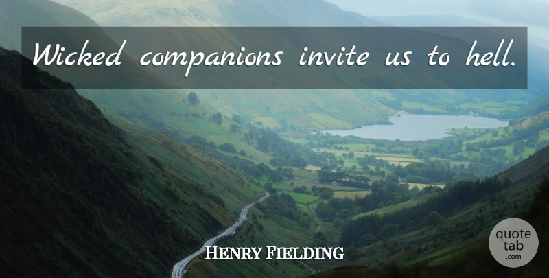Henry Fielding Quote About Wicked, Hell, Companion: Wicked Companions Invite Us To...