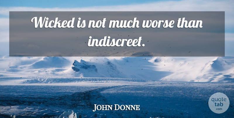 John Donne Quote About Wicked: Wicked Is Not Much Worse...