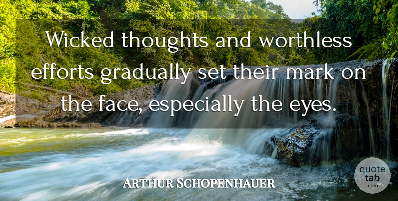 Arthur Schopenhauer Quote About Eye, Effort, Wicked: Wicked Thoughts And Worthless Efforts...