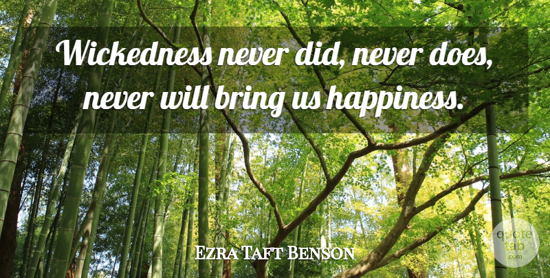 Ezra Taft Benson Quote About Doe, Wickedness: Wickedness Never Did Never Does...