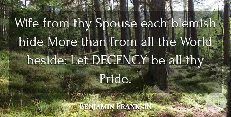 Benjamin Franklin Quote About Decency, Hide, Spouse, Thy, Wife: Wife From Thy Spouse Each...