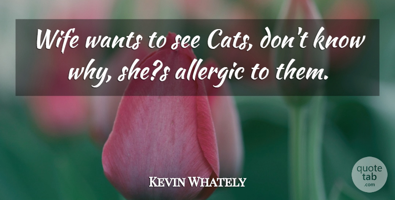 Kevin Whately Quote About Allergic, Wants, Wife: Wife Wants To See Cats...