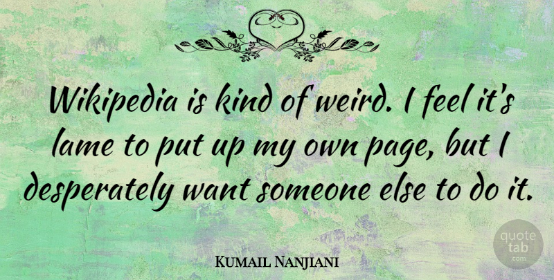 Kumail Nanjiani Quote About Lame: Wikipedia Is Kind Of Weird...