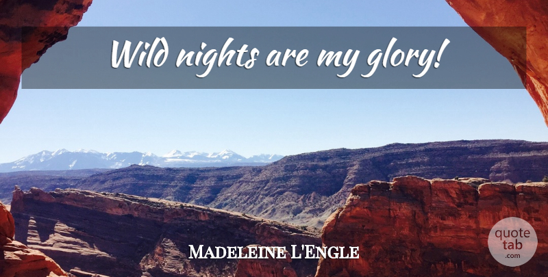 Madeleine L'Engle Quote About Night, Glory, Wild Nights: Wild Nights Are My Glory...