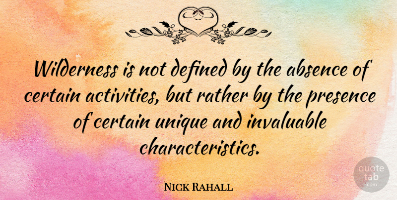 Nick Rahall Quote About Unique, Wilderness, Absence: Wilderness Is Not Defined By...