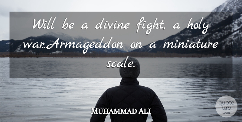 Muhammad Ali Quote About War, Fighting, Boxing: Will Be A Divine Fight...