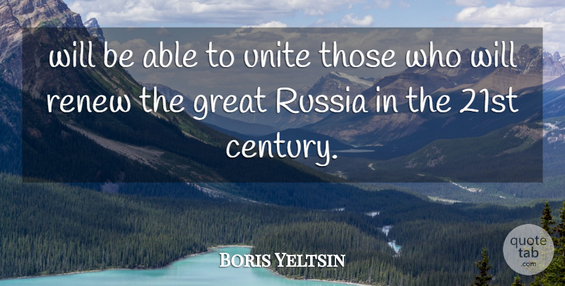 Boris Yeltsin Quote About Great, Renew, Russia, Unite: Will Be Able To Unite...
