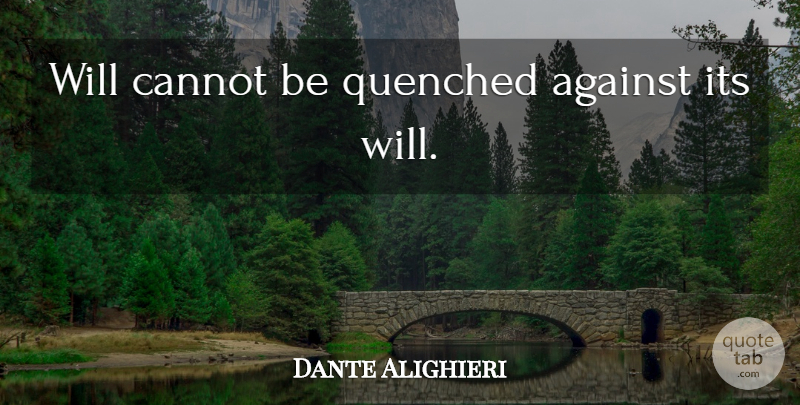 Dante Alighieri Quote About Willpower: Will Cannot Be Quenched Against...