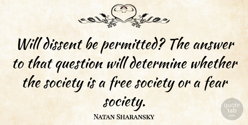 Natan Sharansky Quote About Answers, Dissent, Determine: Will Dissent Be Permitted The...