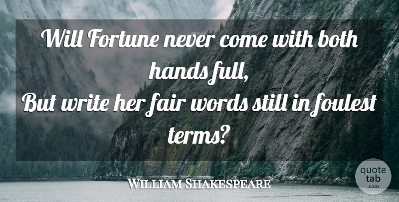 William Shakespeare Quote About Writing, Hands, Fortune: Will Fortune Never Come With...