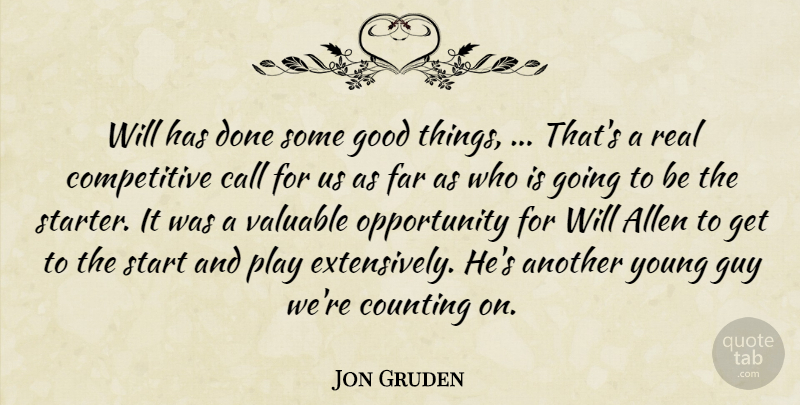 Jon Gruden Quote About Allen, Call, Counting, Far, Good: Will Has Done Some Good...