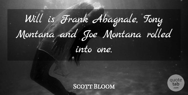 Scott Bloom Quote About Frank, Joe, Montana, Tony: Will Is Frank Abagnale Tony...