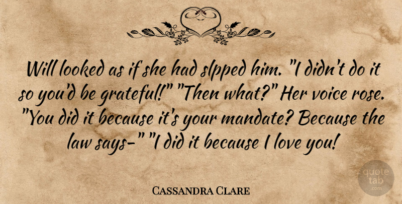Cassandra Clare Quote About Love You, Grateful, Voice: Will Looked As If She...