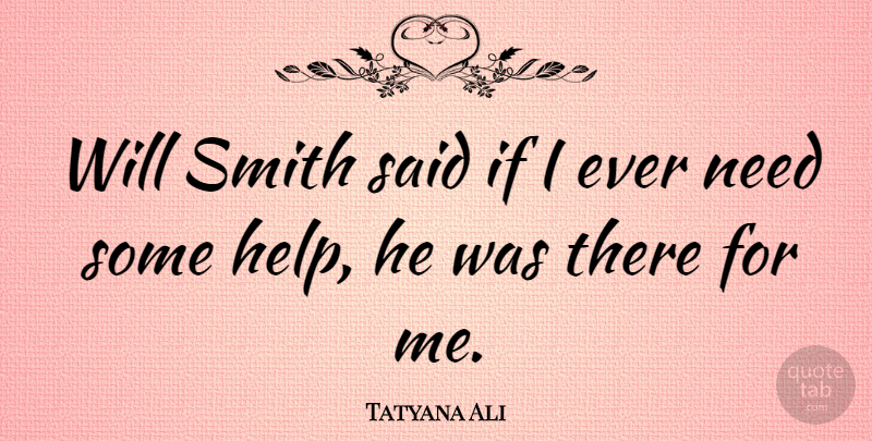 Tatyana Ali Quote About Needs, Helping, Said: Will Smith Said If I...
