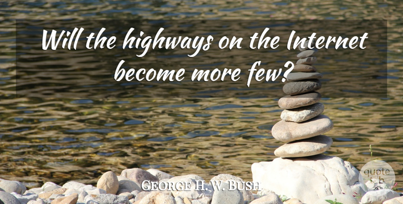 George W. Bush Quote About Funny, Stupid, Humor: Will The Highways On The...