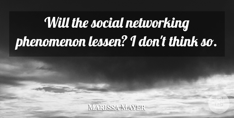 Marissa Mayer Quote About Thinking, Networking, Social Network: Will The Social Networking Phenomenon...