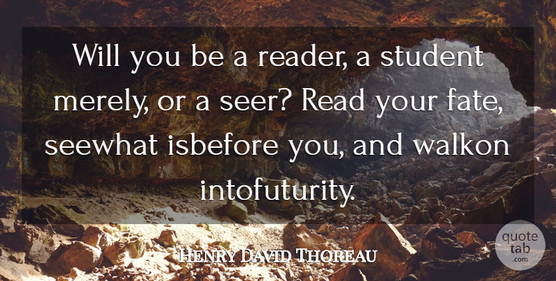 Henry David Thoreau Quote About Fate, Students, Reader: Will You Be A Reader...