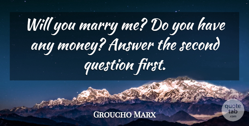 Groucho Marx Quote About Firsts, Answers, Marry Me: Will You Marry Me Do...