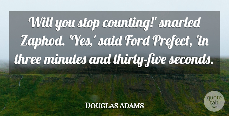 Douglas Adams Quote About Three, Counting, Minutes: Will You Stop Counting Snarled...