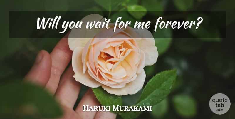 Haruki Murakami Quote About Forever, Waiting, Wait For Me: Will You Wait For Me...
