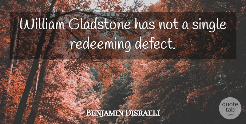 Benjamin Disraeli Quote About Political, Politics, Gladstone: William Gladstone Has Not A...