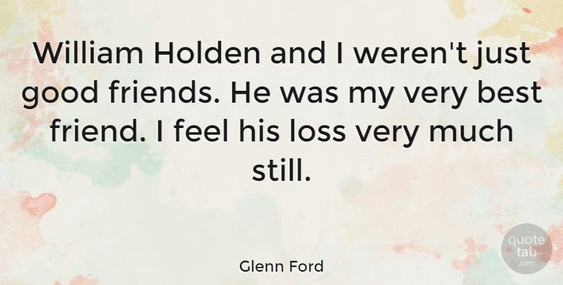 Glenn Ford Quote About Friendship, Good Friend, Loss: William Holden And I Werent...
