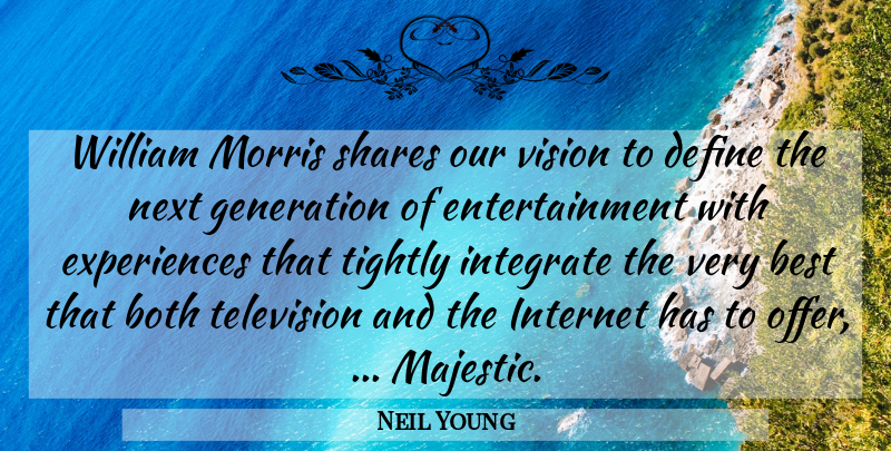 Neil Young Quote About Best, Both, Define, Entertainment, Generation: William Morris Shares Our Vision...