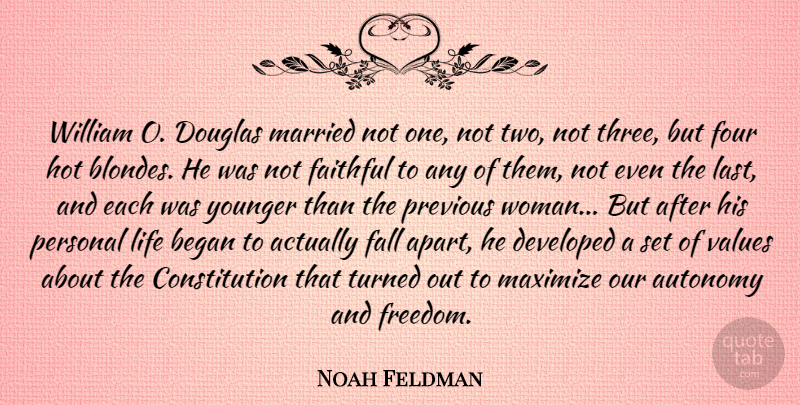 Noah Feldman Quote About Autonomy, Began, Constitution, Developed, Douglas: William O Douglas Married Not...