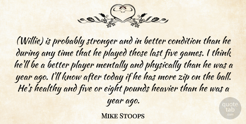 Mike Stoops Quote About Condition, Eight, Five, Healthy, Heavier: Willie Is Probably Stronger And...