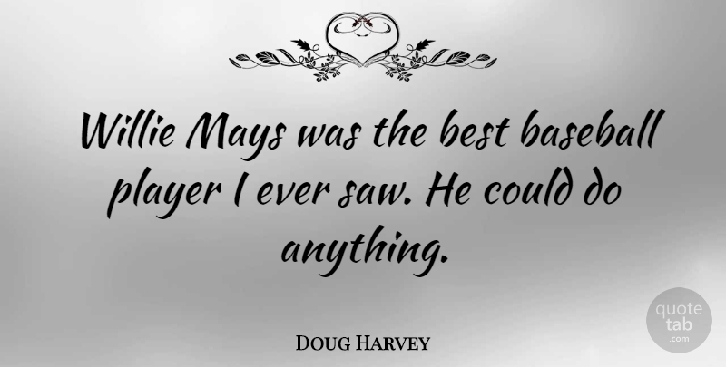 Doug Harvey Quote About Baseball, Best, Mays, Player, Willie: Willie Mays Was The Best...