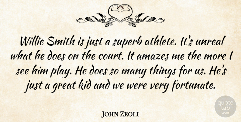 John Zeoli Quote About Amazes, Great, Kid, Smith, Unreal: Willie Smith Is Just A...