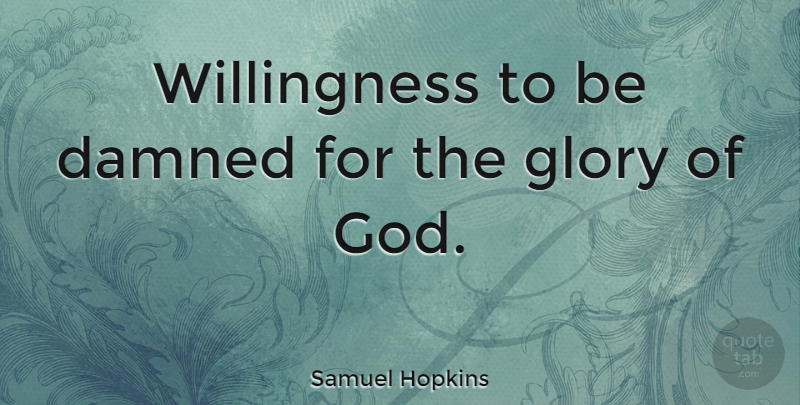 Samuel Hopkins Quote About undefined: Willingness To Be Damned For...