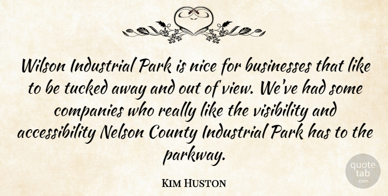 Kim Huston Quote About Businesses, Companies, County, Industrial, Nelson: Wilson Industrial Park Is Nice...