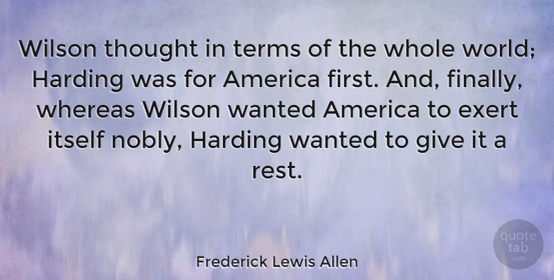 Frederick Lewis Allen Quote About America, Harding, Itself, Terms, Whereas: Wilson Thought In Terms Of...