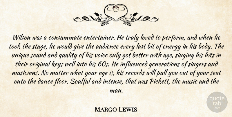 Margo Lewis Quote About Age, Audience, Bit, Consummate, Dance: Wilson Was A Consummate Entertainer...