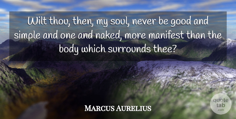 Marcus Aurelius Quote About Simple, Soul, Body: Wilt Thou Then My Soul...