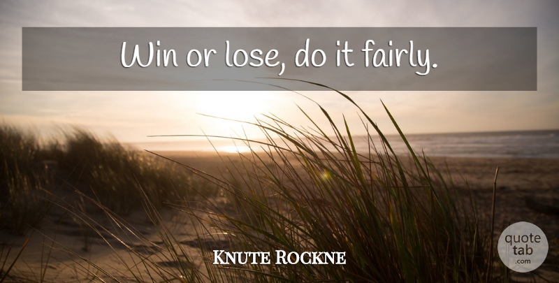 Knute Rockne Quote About Motivational Sports, Winning, Nfl: Win Or Lose Do It...