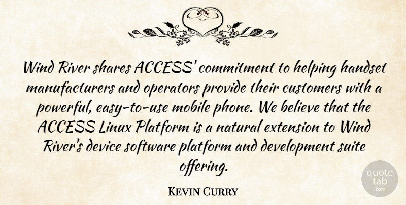 Kevin Curry Quote About Access, Believe, Commitment, Customers, Device: Wind River Shares Access Commitment...