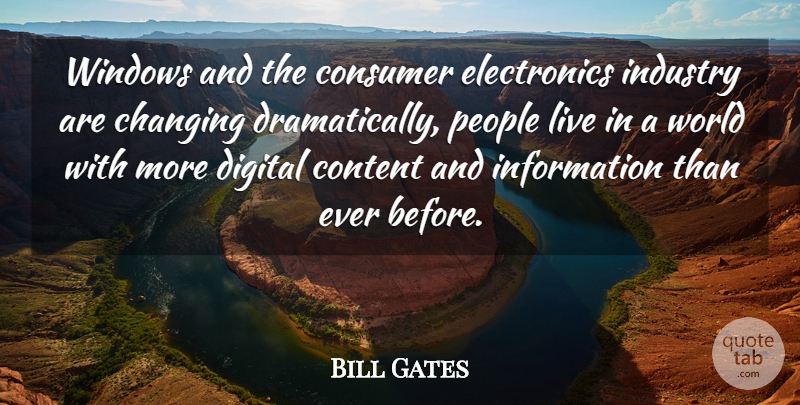 Bill Gates Quote About Changing, Consumer, Content, Digital, Industry: Windows And The Consumer Electronics...