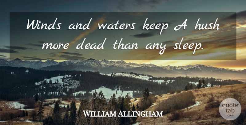 William Allingham Quote About Dead, Waters, Winds: Winds And Waters Keep A...